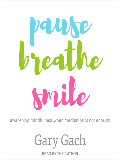 Title details for Pause, Breathe, Smile by Gary Gach - Available